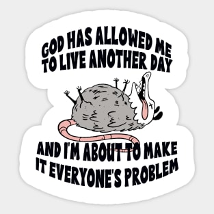 God Has Allowed Me to Live Another Day and I'm About to Make it Everyone's Problem Sticker